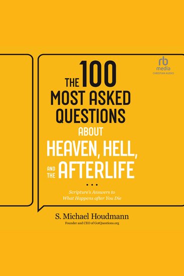 The 100 Most Asked Questions about Heaven Hell and the Afterlife - Scripture's Answers to What Happens after You Die - cover