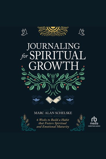 Journaling for Spiritual Growth - Six Weeks to Build a Habit That Fosters Spiritual and Emotional Maturity - cover