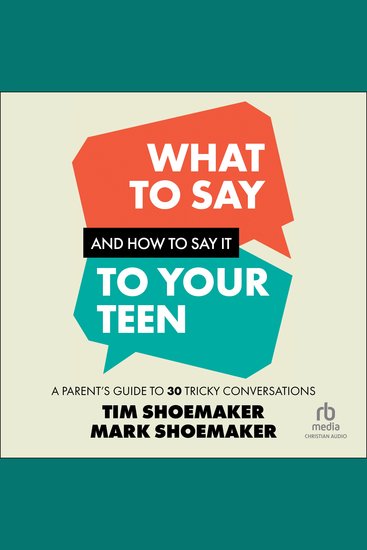 What to Say and How to Say It to Your Teen - A Parent's Guide to 30 Tricky Conversations - cover
