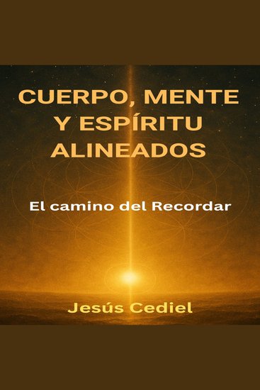 Cuerpo mente y espíritu alineados - el camino del recordar - cover