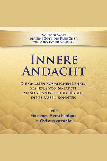 Innere Andacht - Teil 3 - Ein neues Menschentum in Christus ensteht - cover