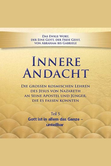 Innere Andacht - Teil 5 - Gott ist in allem das Ganze – unteilbar - cover