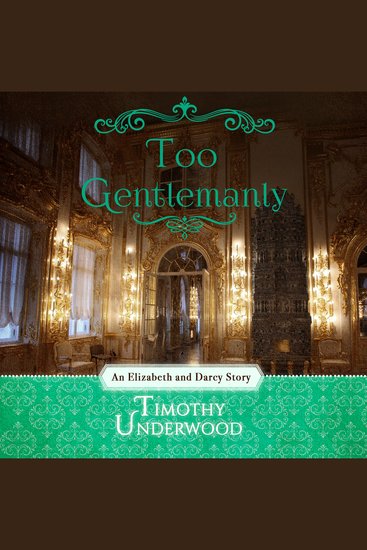 Too Gentlemanly - An Elizabeth and Darcy Story - cover
