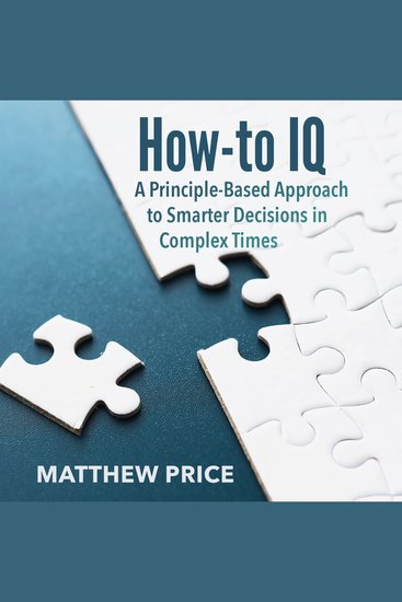 How-to IQ - A Principle-Based Approach to Smarter Decisions in Complex Times - cover