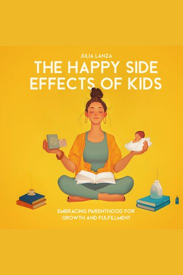 The Happy Side Effects of Kids - Embracing Parenthood for Growth and Fulfillment - cover