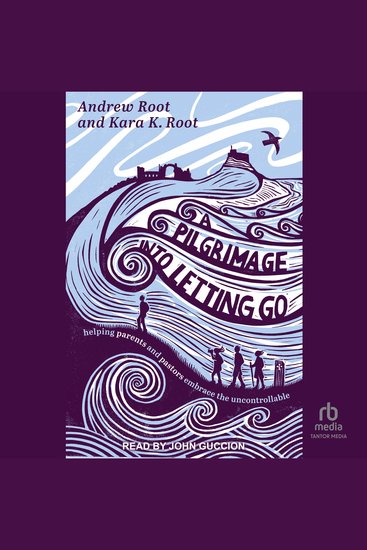 A Pilgrimage into Letting Go - Helping Parents and Pastors Embrace the Uncontrollable - cover