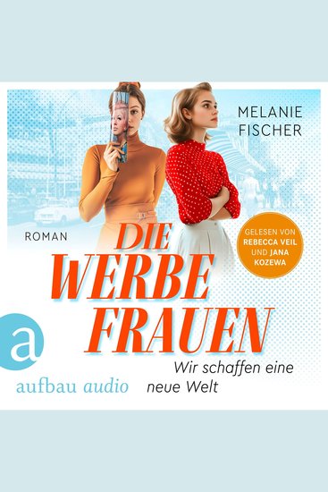 Die Werbefrauen - Wir schaffen eine neue Welt (Ungekürzt) - cover