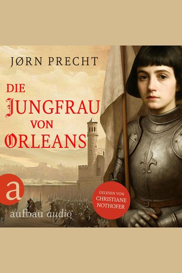 Die Jungfrau von Orleans - Jeanne d'Arc - Um den Menschen ihres Landes eine Zukunft zu geben wurde sie zur Kämpferin (Ungekürzt) - cover
