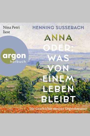 Anna oder: Was von einem Leben bleibt - Die Geschichte meiner Urgroßmutter (Ungekürzte Lesung) - cover