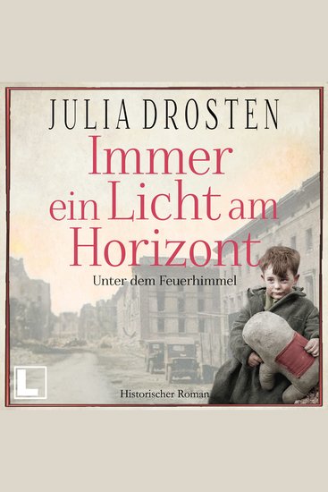 Immer ein Licht am Horizont: Unter dem Feuerhimmel - Schicksalhafte Zeiten Band 2 (ungekürzt) - cover