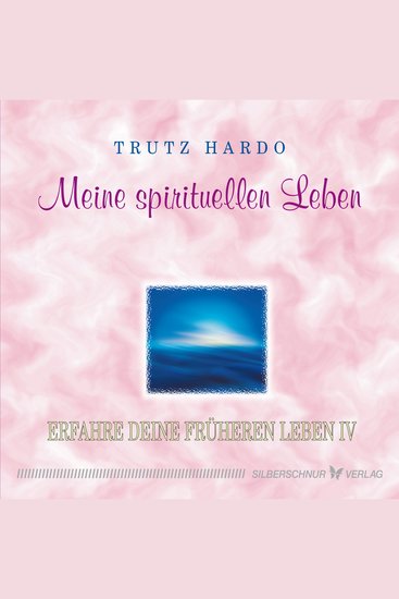 Meine spirituellen Leben - Erfahre Deine früheren Leben IV - cover