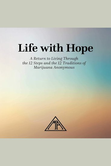 Life with Hope - A Return to Living Through the 12 Steps and the 12 Traditions of Marijuana Anonymous - cover