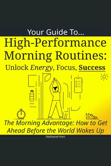 Your Guide to High-Performance Morning Routines: Unlock Energy Focus Success - cover