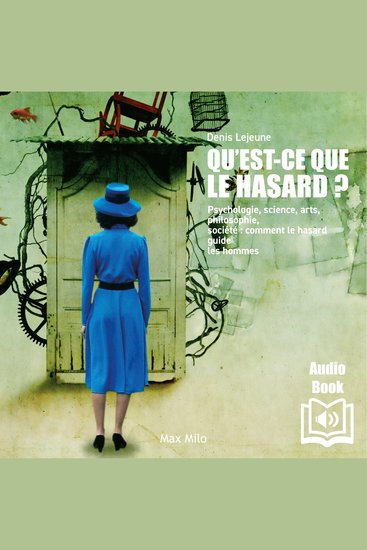 Qu'est-ce que le hasard ? - Psychologie science arts philosophie société : comment le hasard guide les hommes - cover