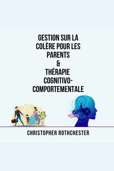 Gestion Sur La Colère Pour Les Parents & Thérapie Cognitivo Comportementale (French Edition) - cover