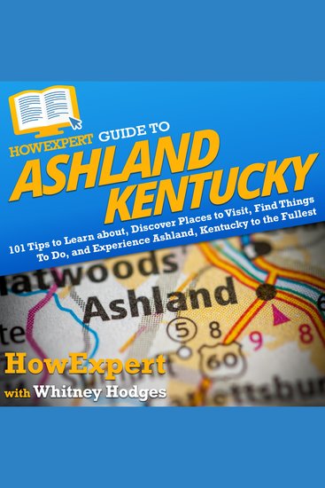 HowExpert Guide to Ashland Kentucky - 101 Tips to Learn about Discover Places to Visit Find Things To Do and Experience Ashland Kentucky to the Fullest - cover