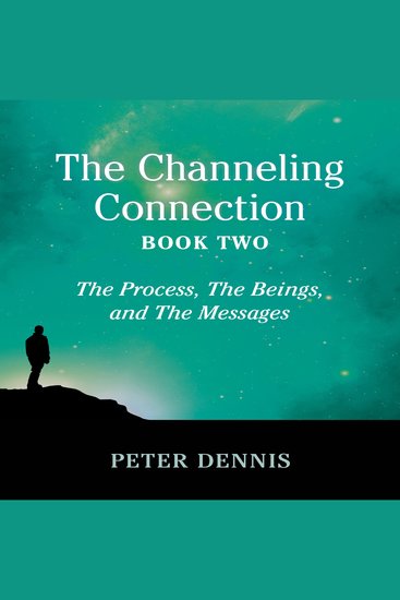 The Channeling Connection Book Two - The Process The Beings and The Messages - cover