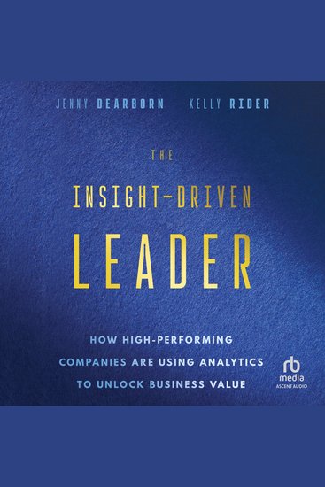 The Insight-Driven Leader - How High-Performing Companies are Using Analytics to Unlock Business Value - cover