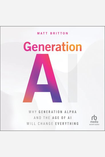 Generation AI - Why Generation Alpha and the Age Of AI Will Change Everything - cover