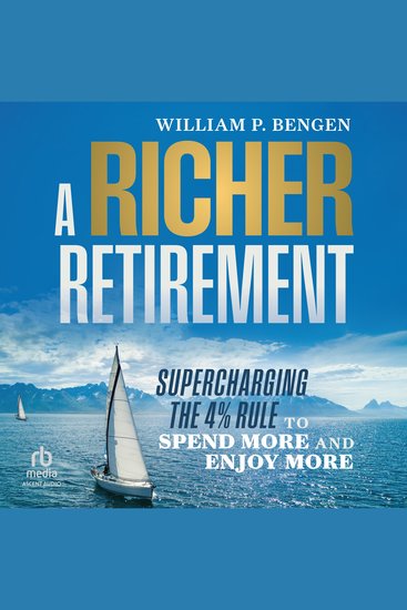 A Richer Retirement - Supercharging the 4% Rule to Spend More and Enjoy More - cover