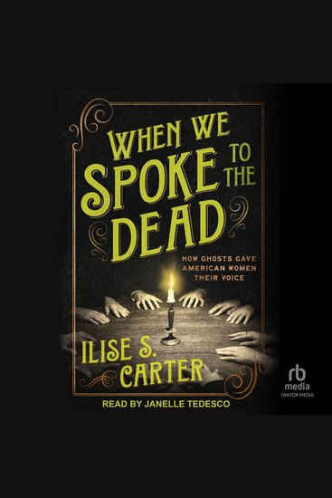 When We Spoke to the Dead - How Ghosts Gave American Women Their Voice - cover