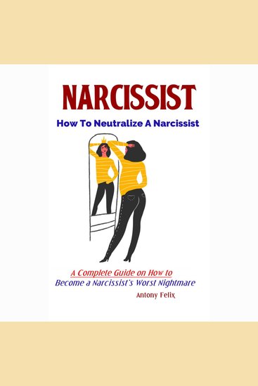 Narcissist: How To Neutralize A Narcissist - A Complete Guide on How to Become a Narcissist’s Worst Nightmare - cover