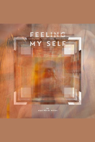 Feelin' My Self: - "My" Expanding Toolkit to Foster Marketing Without Manipulation - cover