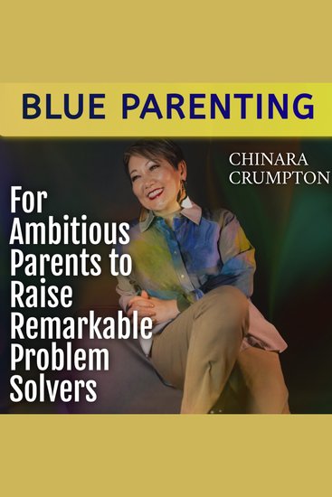 Blue Parenting - For Ambitious Parents to Raise Remarkable Problem Solvers - cover