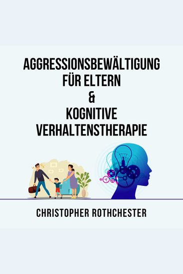 Aggressionsbewältigung für Eltern & Kognitive Verhaltenstherapie (German Edition) - cover