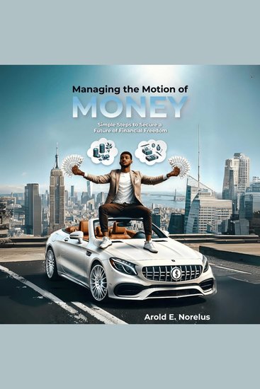 Managing the Motion of Money - Simple Steps to Secure a Future of Financial Freedom - cover