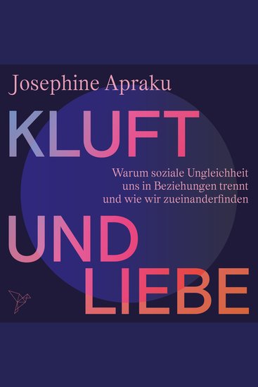 Kluft und Liebe - Warum soziale Ungleichheit uns in Liebesbeziehungen trennt und wie wir zueinanderfinden (Ungekürzt) - cover