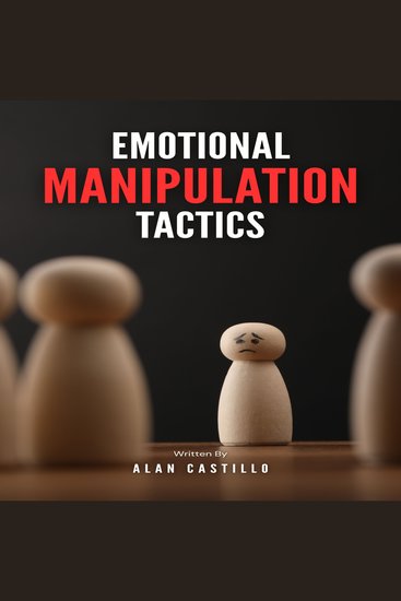 Emotional Manipulation Tactics - How to Master Dark Psychology Analyze People Recognize Narcissistic Abuse and Defend Against Mind Control - cover