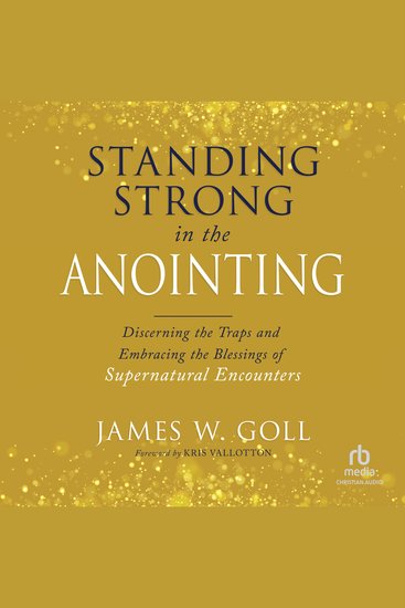 Standing Strong in the Anointing - Discerning the Traps and Embracing the Blessings of Supernatural Encounters - cover