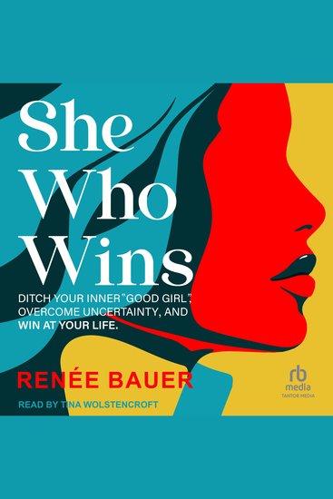 She Who Wins - Ditch Your Inner “Good Girl” Overcome Uncertainty and Win At Your Life - cover