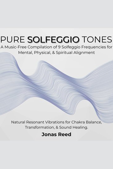 Pure Solfeggio Tones - A Music-Free Compilation of 9 Solfeggio Frequencies for Mental Physical & Spiritual alignment Natural Resonant Vibrations for Chakra Balance Transformation & Sound Healing - cover
