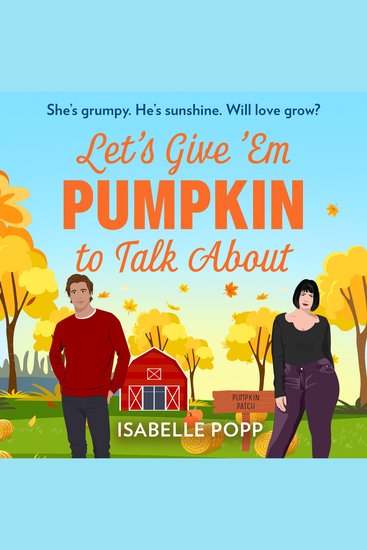 Let's Give 'Em Pumpkin To Talk About: The perfect cosy season read! Don’t miss the new spicy small town romance perfect for fans of grumpy VS sunshine in 2025! - cover