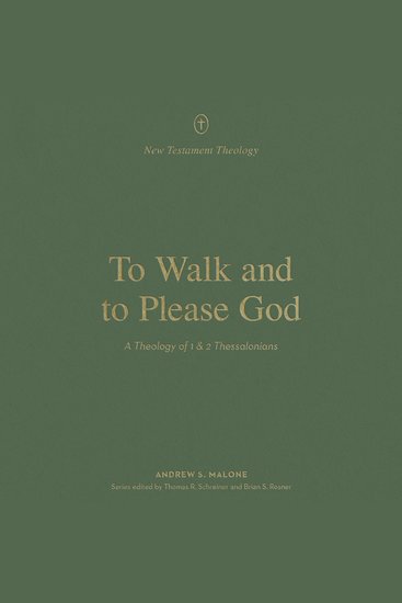 To Walk and to Please God - A Theology of 1 and 2 Thessalonians - cover