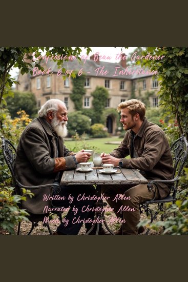 Confessions of Beau the Gardener - Book 6 of 6 - The Inheritance - cover
