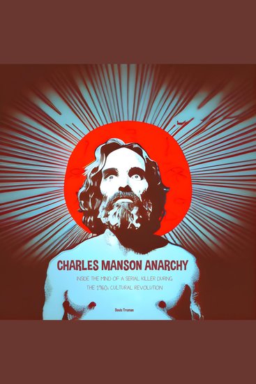 Charles Manson Anarchy - Inside The Mind of a Serial Killer During The 1960s Cultural Revolution - cover