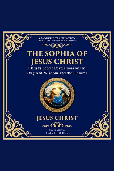 The Sophia of Jesus Christ - Revealing Divine Wisdom and Spiritual Enlightenment - cover