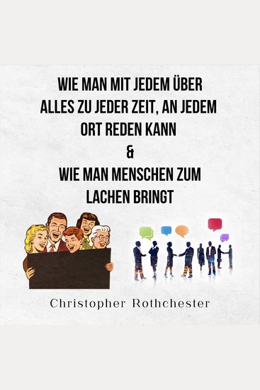 Wie Man Mit Jedem Über Alles Zu Jeder Zeit An Jedem Ort Reden Kann & Wie man Menschen zum Lachen bringt (German Edition) - cover