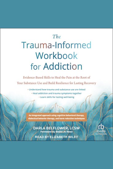 The Trauma-Informed Workbook for Addiction - Evidence-Based Skills to Heal the Pain at the Root of Your Substance Use and Build Resilience for Lasting Recovery - cover