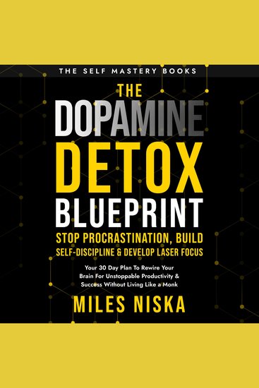 Dopamine Detox Blueprint The - Stop Procrastination Build Self Discipline & Develop Laser Focus - Your 30 Day Plan To Rewire Your Brain For Unstoppable Productivity & Success Without Living Like a Monk - cover