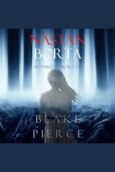 Nästan borta (Au Pairen—Bok ett) - Digitalt inläst via en datorgenererad röst - cover