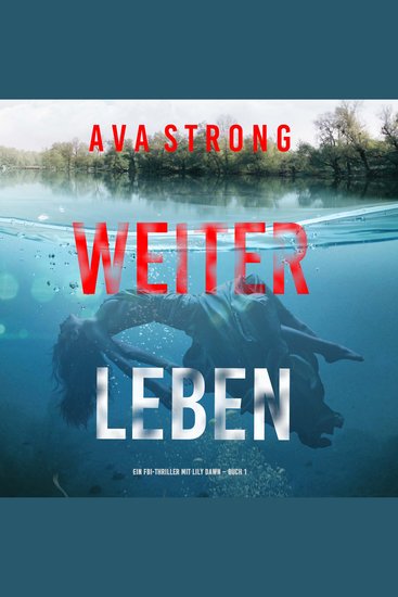Weiterleben (Ein FBI-Thriller mit Lily Dawn – Buch 1) - Erzählerstimme digital synthetisiert - cover