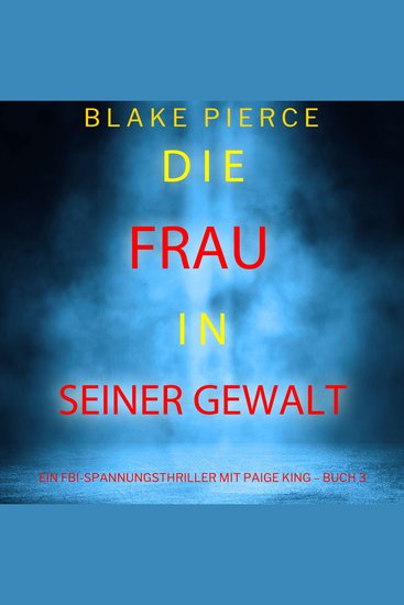 Die frau in seiner gewalt (Ein FBI-Spannungsthriller mit Paige King – Buch 3) - Erzählerstimme digital synthetisiert - cover