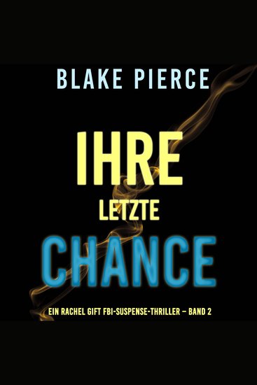 Ihre Letzte Chance (Ein Rachel Gift FBI-Suspense-Thriller – Band 2) - Erzählerstimme digital synthetisiert - cover