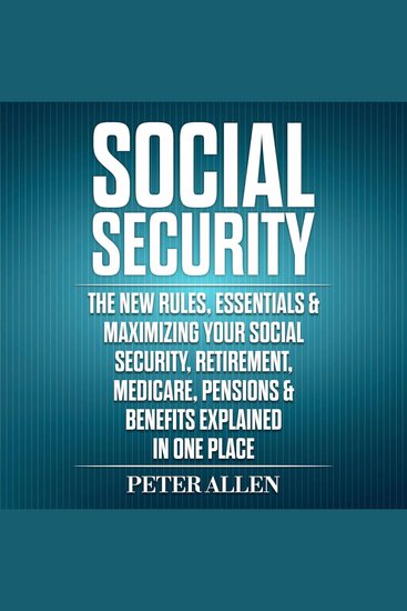Social Security - The New Rules Essentials & Maximizing Your Social Security Retirement Medicare Pensions & Benefits Explained in One Place - cover