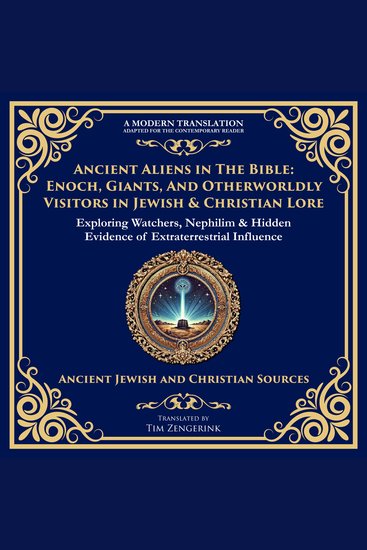 Ancient Aliens in the Bible - Enoch Giants and Otherworldly Visitors in Jewish & Christian Lore - cover