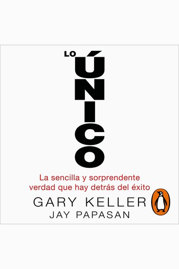 Lo único - La sencilla y sorprendente verdad que hay detrás del éxito - cover